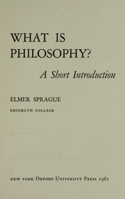 Cover of: What is philosophy? : a short introduction by Sprague, Elmer