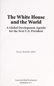 Cover of: The White House and the world: a global development agenda for the next U.S. president