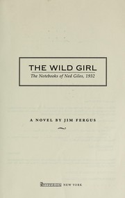 Cover of: The wild girl : the notebooks of Ned Giles, 1932 : a novel