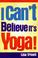 Cover of: I Can't Believe It's Yoga!