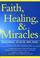 Cover of: Faith healing and miracles