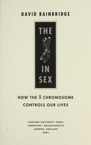 Cover of: The X in sex : how the X chromosome controls our lives by David Bainbridge