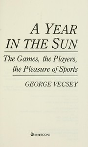 Cover of: A year in the sun : the games, the players, the pleasure of sports by George Vecsey