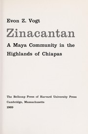 Zinacantan : a Maya community in the highlands of Chiapas by Evon Z. Vogt