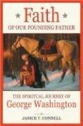 Cover of: Faith of our founding father: the spiritual journey of George Washington