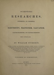 Cover of: Scientific researches, experimental and theoretical, in electricity, magnetism, galvanism, electro-magnetism, and electro-chemistry: With copper-plates