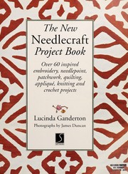 Cover of: The New Needlecraft Project Book: Over 60 Inspired Embroidery, Needlepoint, Patchwork and Quilting, Applique, Knitting and Crochet Project
