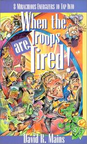 Cover of: When the troops are tired! by David R. Mains