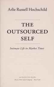 Cover of: The outsourced self | Arlie Russell Hochschild