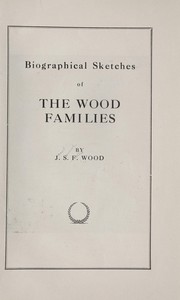 Cover of: Biographical sketches of the Wood families | Jacob Samuel Fallis Wood