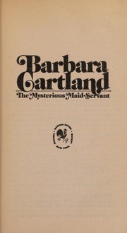 The mysterious maid-servant by Barbara Cartland