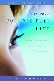 Cover of: Living a purpose-full life: what happens when you say yes to God