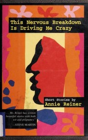 Cover of: This nervous breakdown is driving me crazy by Annie Reiner
