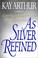 Cover of: As Silver Refined
