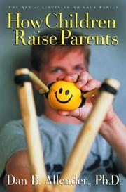 Cover of: How Children Raise Parents: The Art of Listening to Your Family
