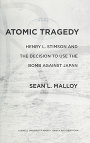 Cover of: Atomic tragedy: Henry L. Stimson and the decision to use the bomb against Japan