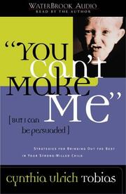 Cover of: You Can't Make Me (But I Can Be Persuaded): Strategies for Bringing Out the Best in Your Strong-Willed Child