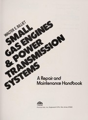 Cover of: Small gas engines & power transmission systems: a repair and maintenance handbook
