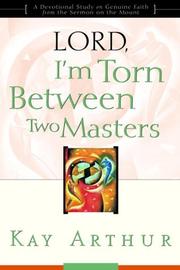 Cover of: Lord, I'm torn between two masters: a devotional study on genuine faith from the Sermon on the mount