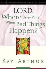 Cover of: Lord, Where Are You When Bad Things Happen? by Kay Arthur