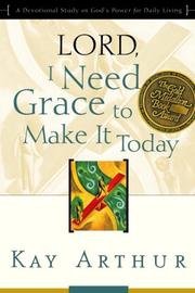 Cover of: Lord, I Need Grace to Make It Today: A Devotional Study on God's Power for Daily Living