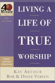 Cover of: Living a life of true worship by Kay Arthur