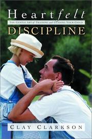 Cover of: Heartfelt discipline: the gentle art of training and guiding your child