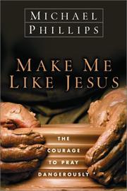 Cover of: Make Me Like Jesus: The Courage to Pray Dangerously