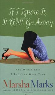 Cover of: If I Ignore It, It Will Go Away and Other Lies I Thought Were True by Marsha Marks