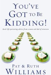 Cover of: You've Got to Be Kidding!: Real-life parenting advise from a mom and dad of nineteen