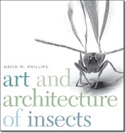 Art and Architecture of Insects by David M. Phillips