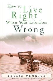 Cover of: How to Live Right When Your Life Goes Wrong (Indispensable Guides for Godly Living) | Leslie Vernick