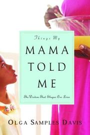 Cover of: Things My Mama Told Me: The Wisdom That Shapes Our Lives