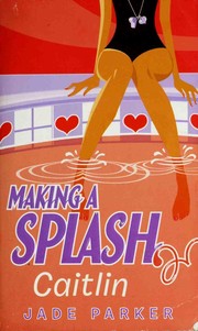 Cover of: Making a splash by Jade Parker