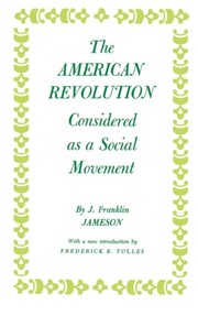 Cover of: The American Revolution considered as a social movement | J Franklin Jameson