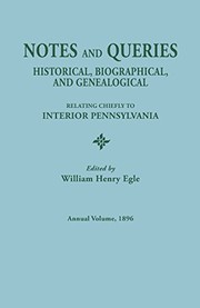 Cover of: Notes and Queries: Historical, Biographical, and Genealogical, Relating Chiefly to Interior Pennsylvania. Annual Volume 1896