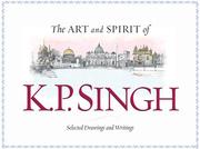 Cover of: The Art and Spirit of K.P. Singh: Selected Drawings and Writings