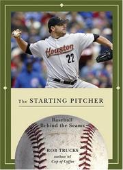 Cover of: The Starting Pitcher (Baseball Behind the Seams) by Rob Trucks