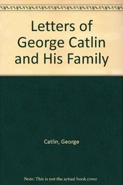 Letters of George Catlin and His Family by George Catlin