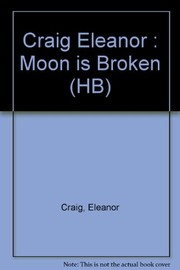 Cover of: The moon is broken by Eleanor Craig