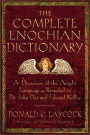 Cover of: The complete Enochian dictionary: a dictionary of the angelic language as revealed to Dr. John Dee and Edward Kelley
