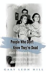 Cover of: People Who Don't Know They're Dead: How They Attach Themselves To Unsuspecting bystanders and what to do about it