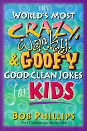 Cover of: The World's Most Crazy, Wacky and Goofy Good Clean Jokes for Kids