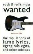 Cover of: Rock & Roll's Most Wanted: The Top 10 Book of Lame Lyrics, Egregious Egos, and Other Oddities