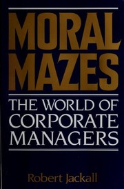 Moral mazes by Robert Jackall