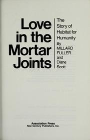 Cover of: Love in the mortar joints : the story of Habitat for Humanity by Fuller, Millard, 1935-2009