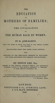 Cover of: The education of mothers of families; or, The civilisation of the human race by women by Louis-Aimé Martin