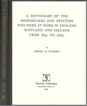 Cover of: A dictionary of the booksellers and printers who were at work in England, Scotland, and Ireland from 1641 to 1667 by Henry Robert Plomer