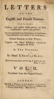 Cover of: Letters on the English and French nations: containing curious and useful observations on their constitutions natural and political; nervous and humorous descriptions of the virtues, vices, ridicules and foibles of the inhabitants; critical remarks on their writers; together with moral reflections interspersed throughout the work ...