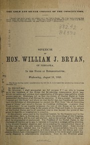 Cover of: Speech of Hon. Wm. J. Bryan: of Nebraska, in the House of Representatives, Wednesday, August 16th, 1893